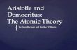 { Aristotle and Democritus: The Atomic Theory By: Sam Berman and Emilee Williams.