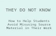 THEY DO NOT KNOW How to Help Students Avoid Misusing Source Material in Their Work.