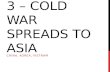 3 – COLD WAR SPREADS TO ASIA CHINA, KOREA, VIETNAM.