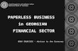 PAPERLESS BUSINESS in GEORGIAN FINANCIAL SECTOR NANA ENUKIDZE - Advisor to the Governor.