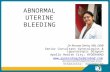 ABNORMAL UTERINE BLEEDING Dr Rooma Sinha, MD, DNB Senior Consultant Gynecologist & Laparoscopic Surgeon Apollo Health City; HYDERABAD ,