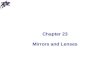 Chapter 23 Mirrors and Lenses. Mirrors and Lenses: Definitions The object distance (denoted by p) is the distance from the object to the mirror or lens.