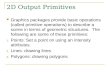 2D Output Primitives Graphics packages provide basic operations (called primitive operations) to describe a scene in terms of geometric structures. The.