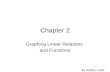 Chapter 2 Graphing Linear Relations and Functions By Kathryn Valle.