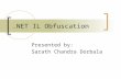 .NET IL Obfuscation Presented by: Sarath Chandra Dorbala.