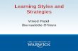 Learning Styles and Strategies Vinod Patel Bernadette O’Hare.