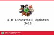 4-H Livestock Updates 2013. Topics State of the State 4-H 202 Revision & Changes 4hOnline Changes Species Changes FSQA Other event changes & opportunities.