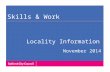 Skills & Work November 2014 Locality Information.