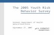 The 2005 Youth Risk Behavior Survey Vermont Department of Health Agency of Human Services September 27, 2005.