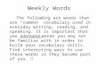 Weekly Words The following are words that are “common” vocabulary used in everyday writing, reading, and speaking. It is important that you internalize.
