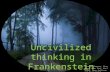Uncivilized thinking in Frankenstein Vanessa Chesnut, Gina Hong, John Thai, Karl Vedan, Rose Sullivan and Vivek Patel.