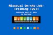 Missouri On-the-Job-Training (OJT) Presented April 8, 2010 By Amy Deem Division of Workforce Development.