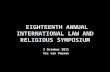 EIGHTEENTH ANNUAL INTERNATIONAL LAW AND RELIGIOUS SYMPOSIUM 3 October 2011 Vic van Vuuren.