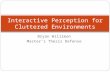 Bryan Willimon Master’s Thesis Defense Interactive Perception for Cluttered Environments.