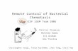Remote Control of Bacterial Chemotaxis UCSF iGEM Team 2006 Patrick Visperas Matthew Eames Eli Groban Ala Trusina Christopher Voigt, Tanja Kortemme, Chao.