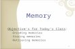1 Memory Objective’s for Today’s Class: ‐ Encoding memories ‐ Storing memories ‐ Retrieving memories.