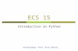 ECS 15 Introduction on Python Acknowledge: Prof. Nina Amenta.