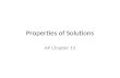Properties of Solutions AP Chapter 13. The Solution Process Solutions form when one substance disperses uniformly throughout another substance. The ability.