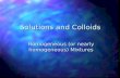 Solutions and Colloids Homogeneous (or nearly homogeneous) Mixtures.