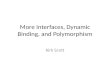 More Interfaces, Dynamic Binding, and Polymorphism Kirk Scott.