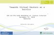 Towards Virtual Routers as a Service 6th GI/ITG KuVS Workshop on “Future Internet” November 22, 2010 Hannover Zdravko Bozakov.
