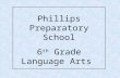 Phillips Preparatory School 6 th Grade Language Arts.