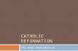 CATHOLIC REFORMATION The REAL Reformation. On the transition from Renaissance to Catholic Reformation  The men wandering about the world included the.
