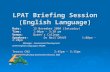 LPAT Briefing Session (English Language) Date: 15 November 2008 (Saturday) Time: 1:00pm - 3:30 pm Time: 1:00pm - 3:30 pm Venue: Queen’s College Venue: