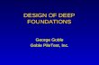 DESIGN OF DEEP FOUNDATIONS George Goble Goble PileTest, Inc.