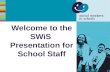 Welcome to the SWiS Presentation for School Staff.