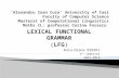 LEXICAL FUNCTIONAL GRAMMAR (LFG) Anca-Diana BIBIRI 1 st semester 2012-2013.