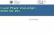 Fluid Power Challenge: Workshop Day PRESENTERS:. Fluid Power Workshop Day February 6 th 2015 Fluid Power Challenge Day March 26 th 2015 Discovering Fluid.