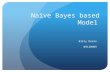 Naïve Bayes based Model Billy Doran 09130985. “If the model does what people do, do people do what the model does?”
