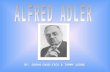 BY: SARAH CHOO-YICK & TAMMY LEUNG ALFRED ADLER Areas of Discussion The Life and Times of Alfred AdlerThe Life and Times of Alfred AdlerThe Life and Times.