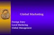 Global Marketing Foreign Entry Local Marketing Global Management.