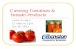 Canning Tomatoes & Tomato Products Lunch & Learn 12 noon to 1 pm July 15, 2013.