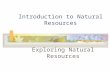 Introduction to Natural Resources Exploring Natural Resources.
