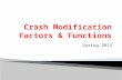 Spring 2013.  Crash modification factors (CMFs) are becoming increasing popular: ◦ Simple multiplication factor ◦ Used for estimating safety improvement.