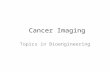 Cancer Imaging Topics in Bioengineering. The present and future role of cancer imaging Fass L. (2008) Mol Oncol. Figures 1 & 2.