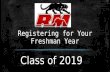 Registering for Your Freshman Year Class of 2019.