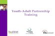 Youth-Adult Partnership Training. Goals of Training To assist participants (youth and adults) in valuing youth-adult partnerships in reproductive health.