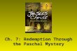 Ch. 7: Redemption Through the Paschal Mystery. The Wonders of Our Salvation If we consider what Jesus Christ has accomplished by his Life, Death, Resurrection,