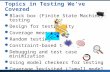 1 Black box (Finite State Machine) testing Design for testability Coverage measures Random testing Constraint-based testing Debugging and test case minimization.