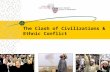 The Clash of Civilizations & Ethnic Conflict. Democracy Institutions Lijphart Ethnic conflict Huntington Economic development Przeworski Social capital.