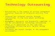 Technology Outsourcing Outsourcing is the supply of various management resources required in corporate activity from not internal but external sources.