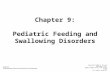 Chapter 9: Pediatric Feeding and Swallowing Disorders Justice Communication Sciences and Disorders: An Introduction Copyright ©2006 by Pearson Education,