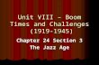 Unit VIII – Boom Times and Challenges (1919-1945) Chapter 24 Section 3 The Jazz Age.