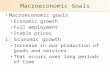 Macroeconomic Goals Macroeconomic goals Economic growth Full employment Stable prices 1. Economic growth Increase in our production of goods and services.