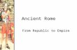 Ancient Rome From Republic to Empire. The Geography of Rome.