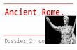 Ancient Rome. Dossier 2. cont’d.. Roman Culture. Each province was led by a governor which was appointed by Rome. ●Romans were influence by the countries.